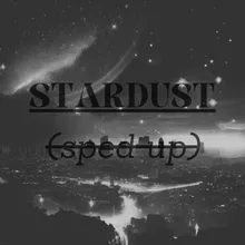 Stardust (sped up)